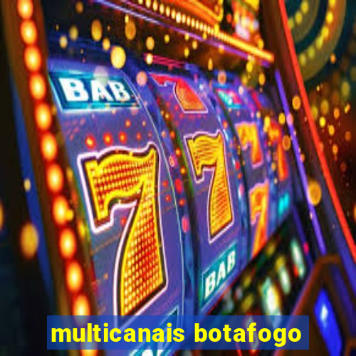 multicanais botafogo